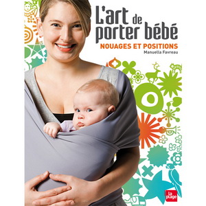 L'Art de porter b�b�, nouages et positions La Plage Editions