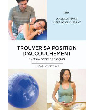 Trouver sa position d'accouchement (nouvelle Ed. Marabout